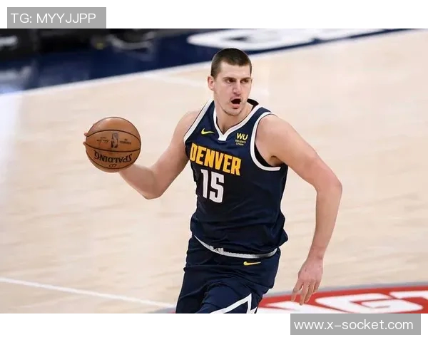 约基奇引领掘金内线攻防表现全面解析与战术分析